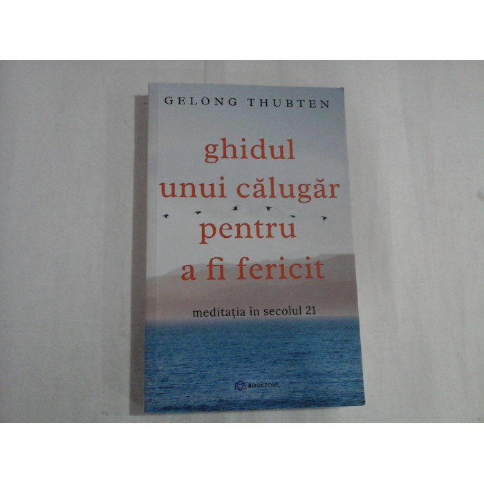 GHIDUL UNUI CALUGAR PENTRU A FI FERICIT - GELONG THUBTEN